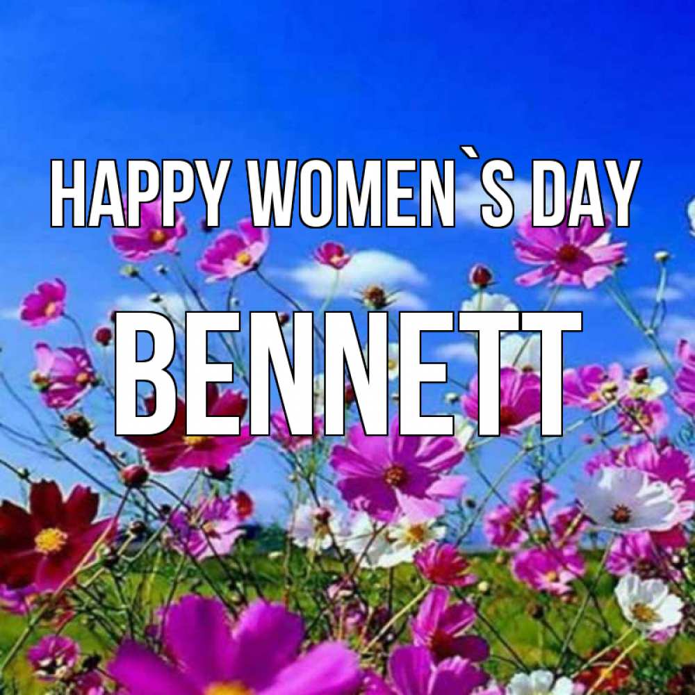 Greetings card с именем, Bennett happy women`s day цветы Greetings with text for free download 